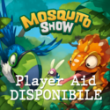 Mosquito Show, ecco un comodo Player Aid!
